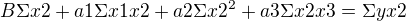$ B\Sigma x2+a1\Sigma x1x2+a2\Sigma x2^2 +a3\Sigma x2x3 =\Sigma yx2 $