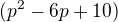 $(p^2-6p+10)$