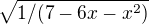 $\sqrt{1/(7-6x-x^2)}$
