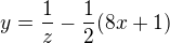 $y=\frac{1}{z}-\frac{1}{2}(8x+1)$