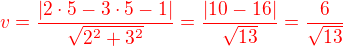 $\color{red}v=\frac{|2\cdot 5-3\cdot 5-1|}{\sqrt{2^2+3^2}}=\frac{|10-16|}{\sqrt{13}}=\frac{6}{\sqrt{13}}$