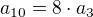 $a_{10}=8\cdot a_3$