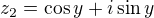 $z_2= \cos y + i \sin y$