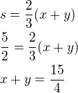 $s=\frac 23(x+y)\nl\frac 52=\frac 23(x+y)\nlx+y=\frac{15}{4}$