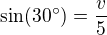 $\sin(30^\circ) = \frac v5$