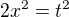 $2x^{2}=t^{2}$