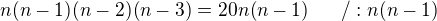 $n(n-1)(n-2)(n-3)=20n(n-1)~~~~~/:n(n-1)$