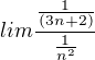 $lim \frac{\frac{1}{(3n+2)}}{\frac{1}{n^{2}}}$