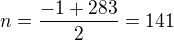 kopírovat do textarea $n=\frac{-1+283}{2}=141$
