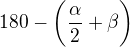 $180-\bigg(\frac{\alpha }{2}+\beta\bigg )$
