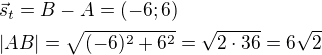 $\vec{s}_t=B-A=(-6;6)\nl|AB|=\sqrt{(-6)^2+6^2}=\sqrt{2\cdot 36}=6\sqrt{2}$