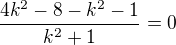 $\frac{4k^2-8-k^2-1}{k^2+1}=0$