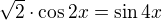 $\sqrt2 \cdot \cos 2x = \sin 4x$