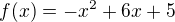 $f(x)=-x^2+6x+5$
