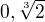 $0,\sqrt[3]{2}$