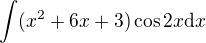 $\int ({x}^{2}+6x+3)\cos 2x \d x$