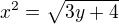 $x^{2}=\sqrt{3y+4}$