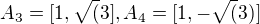 $A_3=[1,\sqrt(3],A_4=[1,-\sqrt(3)]$