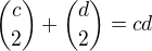${c \choose 2}+{d \choose 2} = cd$