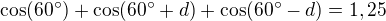 $\cos(60�)+\cos(60�+d)+\cos(60�-d) = 1,25$