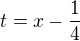 $t=x-\frac{1}{4}$