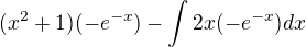 $(x^2+1)(-e^{-x})-\int2x(-e^{-x})dx$