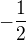 $- \frac{1}{2}$