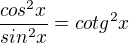 kopírovat do textarea $\frac{cos^{2}x}{sin^{2}x}=cotg^{2}x$