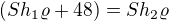 $(Sh_{1}\varrho+48)=Sh_{2}\varrho $