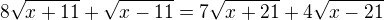 $8\sqrt{x+11}+\sqrt{x-11}=7\sqrt{x+21}+4\sqrt{x-21}$