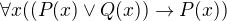 $\forall x ((P(x) \vee Q(x)) \rightarrow P(x))$