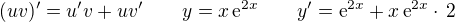 $(uv)' = u'v + uv' \qquad y=x\,\textrm{e}^{2x} \qquad y' = \textrm{e}^{2x} + x \, \textrm{e}^{2x} \cdot \,2$