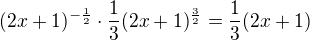 $(2x+1)^{-\frac12}\cdot\frac13(2x+1)^{\frac32}=\frac13(2x+1)$