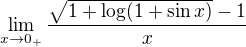 $\lim_{x \to 0_+} \frac{\sqrt{1+\log(1+\sin x)}-1}{x}$