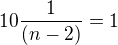 $10 \frac{1}{(n-2)}=1$