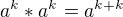 $a^{k}*a^{k}=a^{k+k}$