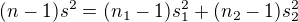 $(n-1)s^2=(n_1-1)s_1^2+(n_2-1)s_2^2$