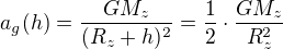 $a_g(h)=\frac{GM_z}{(R_z+h)^2}=\frac12\cdot\frac{GM_z}{R_z^2}$