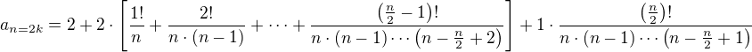 $a_{n=2k}=2+2\cdot\[\frac{1!}{n}+\frac{2!}{n\cdot(n-1)}+\cdots+\frac{\(\frac{n}{2}-1\)!}{n\cdot(n-1)\cdots\(n-\frac{n}{2}+2\)}\]+1\cdot\frac{\(\frac{n}{2}\)!}{n\cdot(n-1)\cdots\(n-\frac{n}{2}+1\)}$
