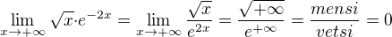 $\lim_{x\to+{\infty}}\sqrt{x}{\cdot}e^{-2x}=\lim_{x\to+{\infty}}\frac{\sqrt{x}}{e^{2x}}={\frac{\sqrt{+{\infty}}}{e^{+{\infty}}}}=\frac{mensi}{vetsi}=0$