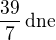 $\frac{39}{7}\,\rm{dne}$
