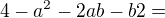 $4-a^{2}-2ab-b2=$