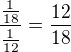 $\frac{\frac{1}{18}}{\frac{1}{12}}=\frac{12}{18}$
