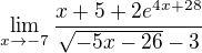 $\lim_{x\to -7} \frac{x+5+2{e}^{4x+28}}{\sqrt{-5x-26}-3}$
