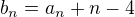 $b_n=a_n+ n-4$