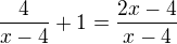 $\frac{4}{x-4}+1=\frac{2x-4}{x-4}$