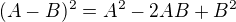 $(A -B)^{2}=A^{2}-2AB+B^{2}$