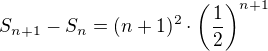 $S_{n+1}-S_n=(n+1)^2\cdot \left(\frac 12\right)^{n+1}$