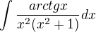 $\int_{}^{} \frac{arctgx}{x^2(x^2+1)}dx$
