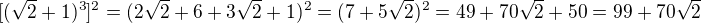$[(\sqrt2+1)^3]^2=(2\sqrt2+6+3\sqrt2+1)^2=(7+5\sqrt2)^2=49+70\sqrt2+50=99+70\sqrt2$